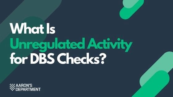 What is Unregulated Activity for DBS Checks?