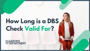 How Long is a DBS Check Valid For? - 2026 Guide