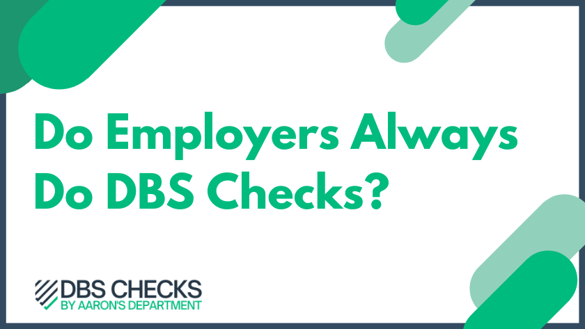 Do Employers Always Do DBS Checks?