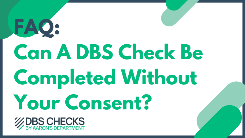 Can A DBS Check Be Completed Without Your Consent