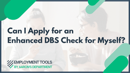 Can I Apply for an Enhanced DBS Check for Myself